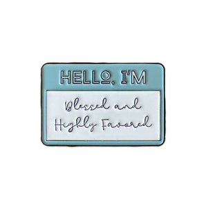 Blessed and Highly Favored Enamel Pin